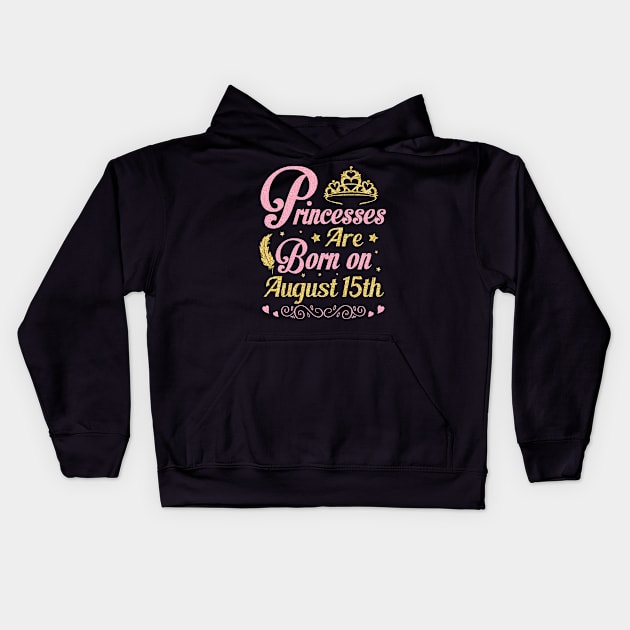 Princesses Are Born On August 15th Happy Birthday To Me Nana Mommy Aunt Sister Wife Niece Daughter Kids Hoodie by joandraelliot